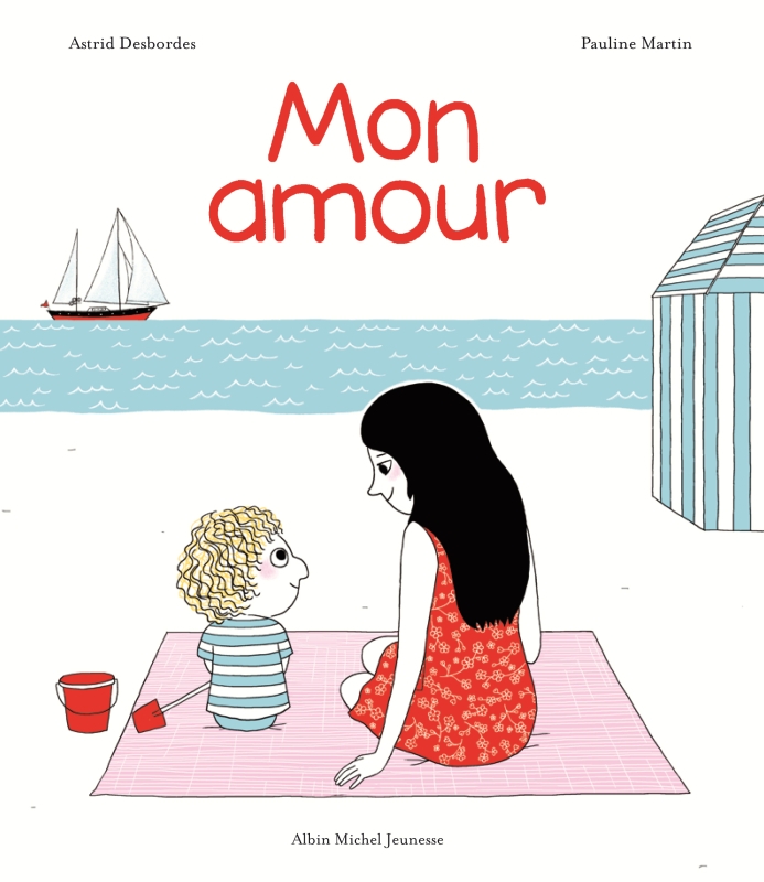 Albin Michel Jeunesse - Mon Amour - A. Desbordes