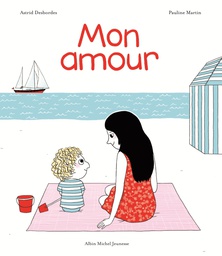Albin Michel Jeunesse - Mon Amour - A. Desbordes